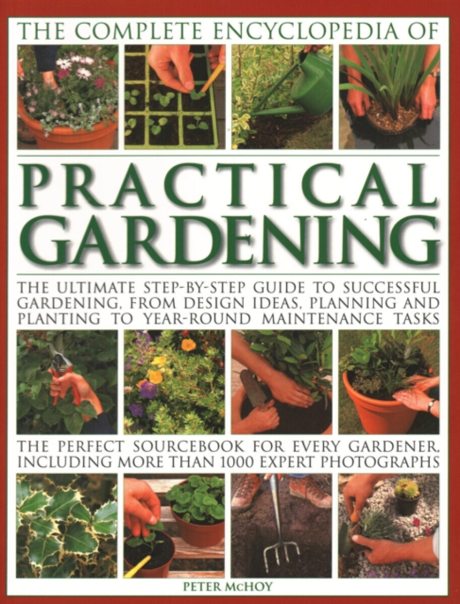 Practical Gardening, The Complete Encyclopedia of - Peter McHoy