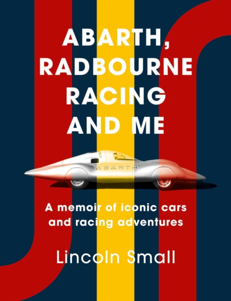 Abarth, Radbourne Racing and Me - Lincoln Small