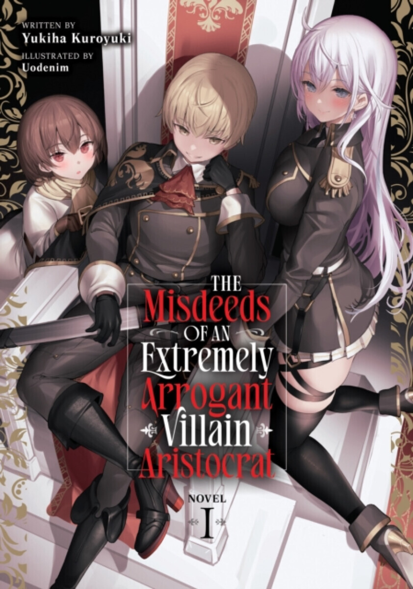 The Misdeeds of an Extremely Arrogant Villain Aristocrat (Light Novel) Vol. 1 - Yukiha Kuroyuki