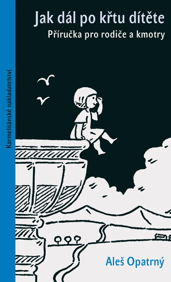 Jak dál po křtu dítěte - Příručka pro rodiče a kmotry - Aleš Opatrný
