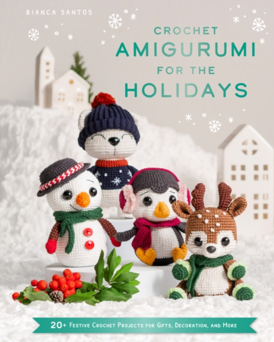 Crochet Amigurumi for the Holidays - Bianca Santos