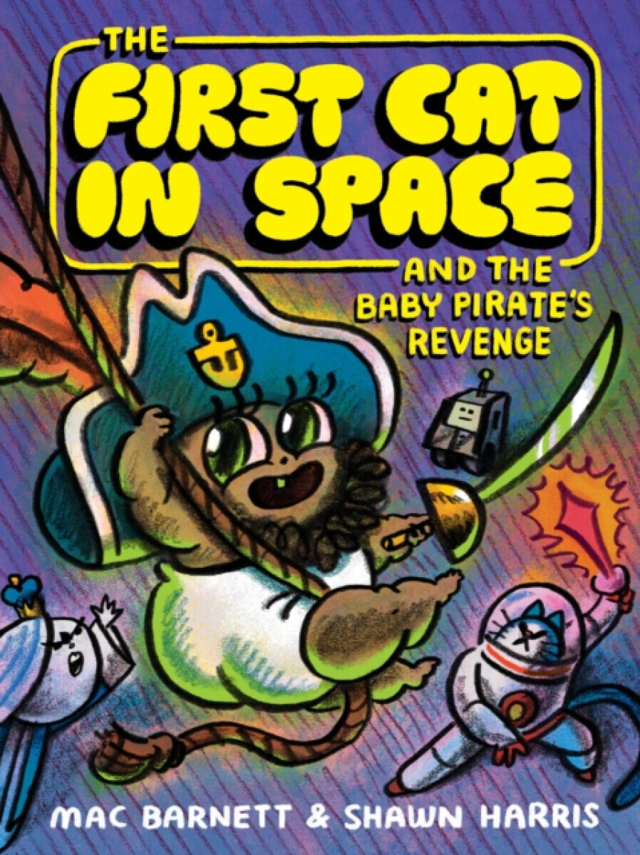The First Cat in Space and the Baby Pirateâ€™s Revenge - Mac Barnett