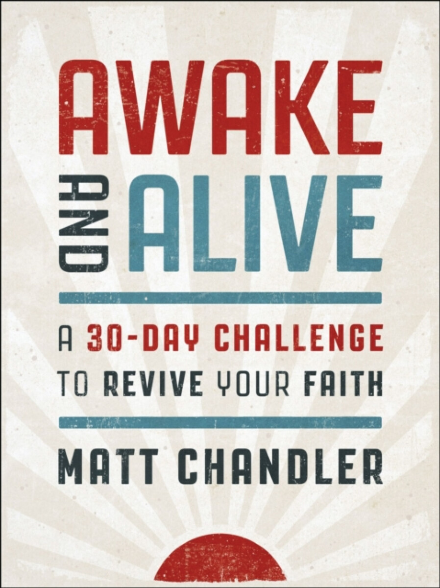 Awake and Alive - Matt Chandler
