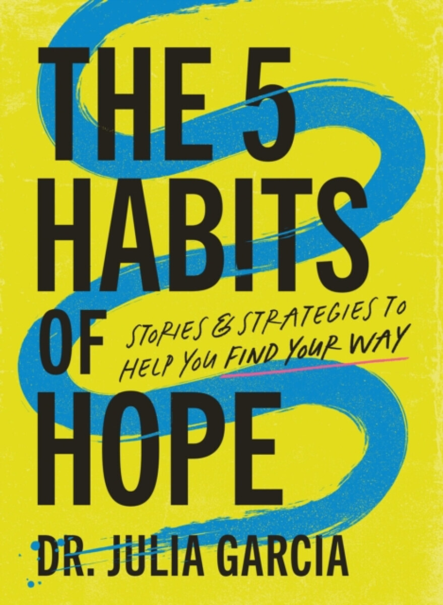 The 5 Habits of Hope - Dr. Julia Garcia