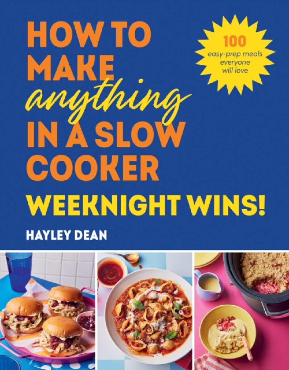 How to Make Anything in a Slow Cooker: Weeknight Wins! - Hayley Dean