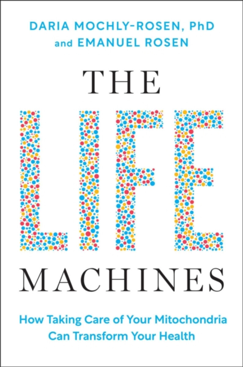 The Life Machines - Daria Mochly-Rosen, Emanuel Rosen