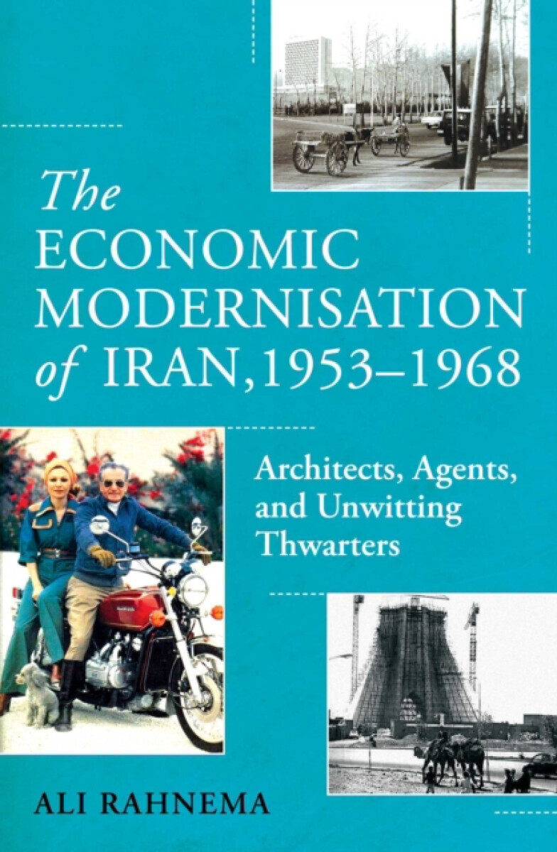 The Economic Modernisation of Iran, 1953â€“1968 - Ali Rahnema