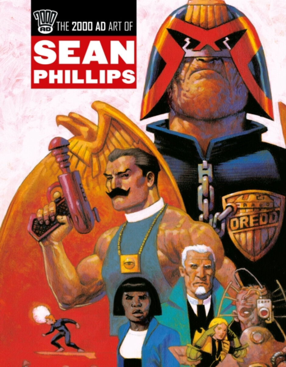The 2000 AD Art Of Sean Phillips - John Wagner, Dan Abnett, John Smith, Ian Edginton, Alan McKenzie, Peter Hogan, Dave Stone