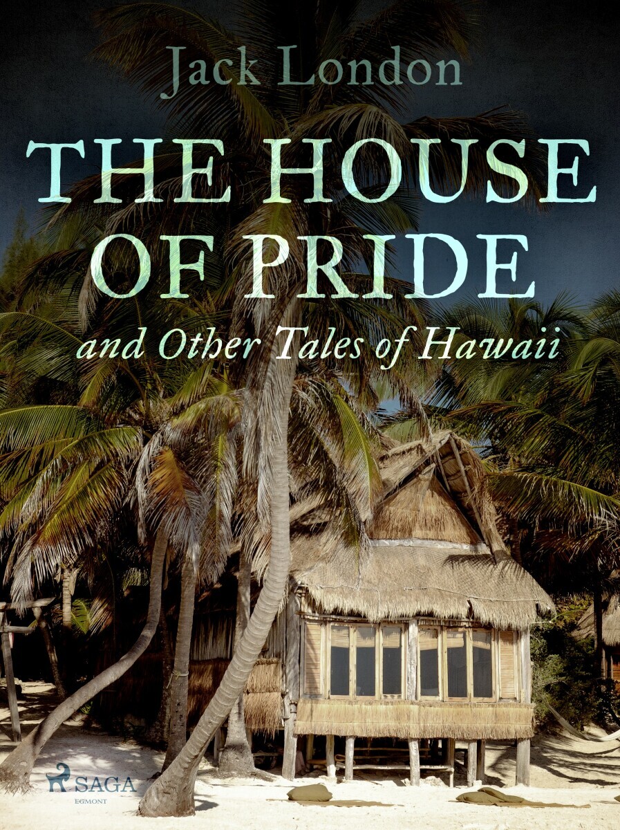 The House of Pride, and Other Tales of Hawaii - Jack London - e-kniha