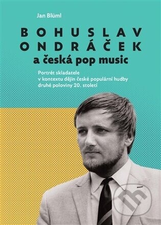Bohuslav Ondráček a česká pop music - Jan Blüml