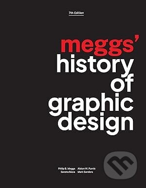 Meggs' History of Graphic Design - Alston W. Purvis, Sandra Maxa, Philip B. Meggs, Mark Sanders
