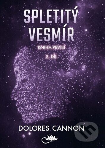 Spletitý vesmír – Kniha první (2. díl) - Dolores Cannon