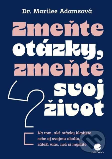 Zmeňte otázky, zmeňte svoj život - Marilee Adams