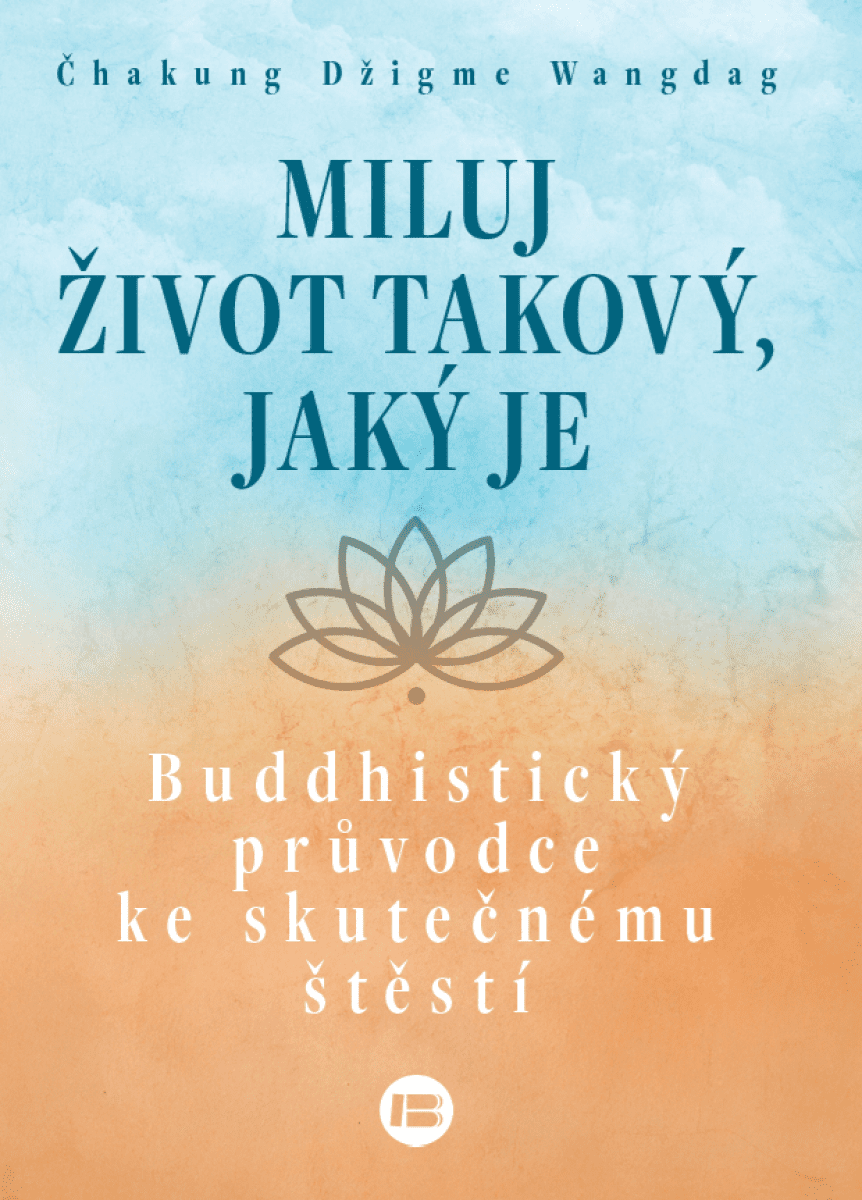 Miluj život takový, jaký je - Čhakung Džigme Wandrag