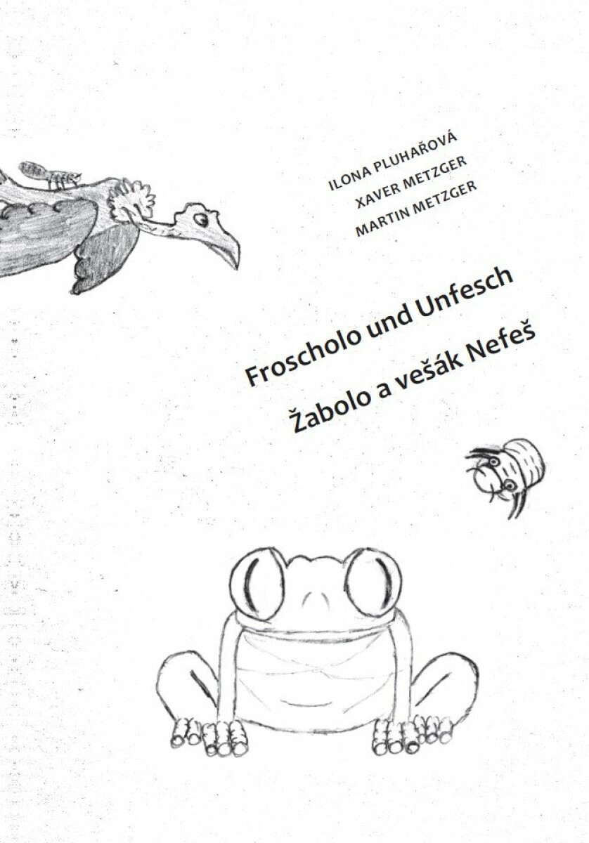 Žabolo a vešák Nefeš / Froscholo und Unfesch - Ilona Pluhařová, Martin Metzger, Xaver Metzger