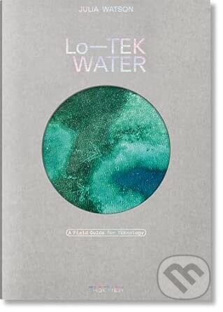 Julia Watson. Lo―TEK. Water. A Field Guide for TEKnology - Julia Watson