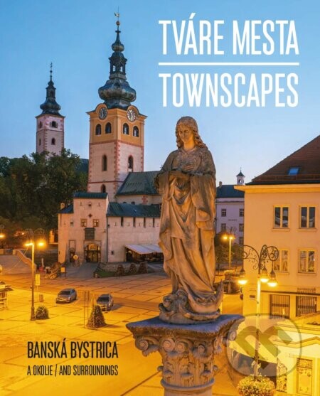 Tváre mesta - Banská Bystrica a okolie - Martin Úradníček, kolektív autorov