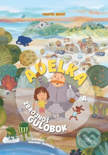 Adelka a zbrojnoš Guľobok - Martin Renát, Marianna Čaučíková (ilustrátor)