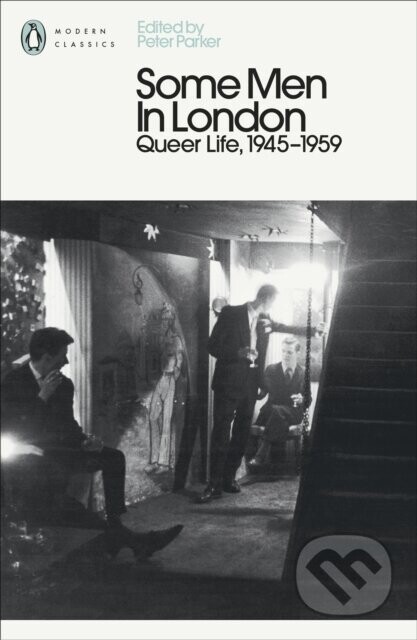 Some Men In London: Queer Life, 1945-1959 - Peter Parker