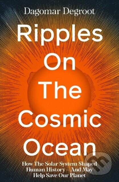 Ripples on the Cosmic Ocean - Dagomar Degroot