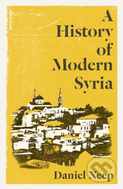 A History of Modern Syria - Daniel Neep