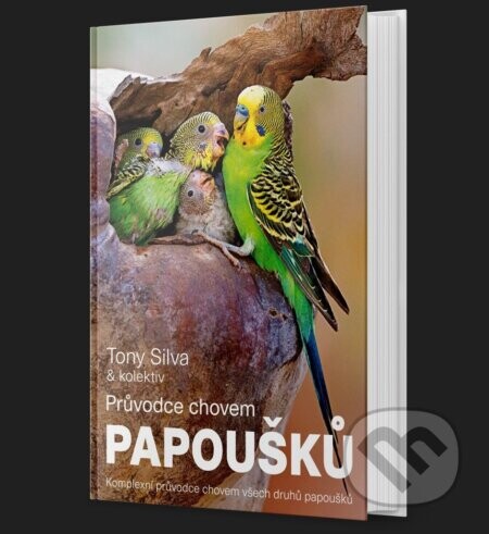Průvodce chovem papoušků - Tony Silva