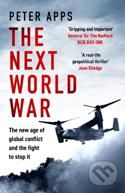 The Next World War: The new age of global conflict and the fight to stop it - Peter Apps