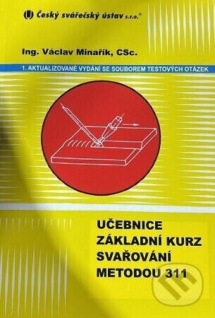 Učebnice základní kurz svařování metodou 311 - Václav Minařík