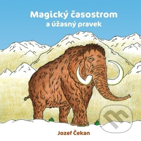 Magický časostrom a úžasný pravek - Jozef Čekan