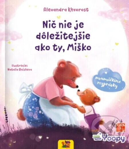 Nič nie je dôležitejšie ako ty, Miško - Alexandra Khvorost, Natalia Baisheva (ilustrátor)