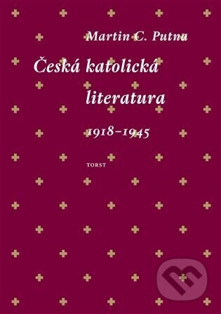 Česká katolická literatura 1918-1945 - Martin C. Putna