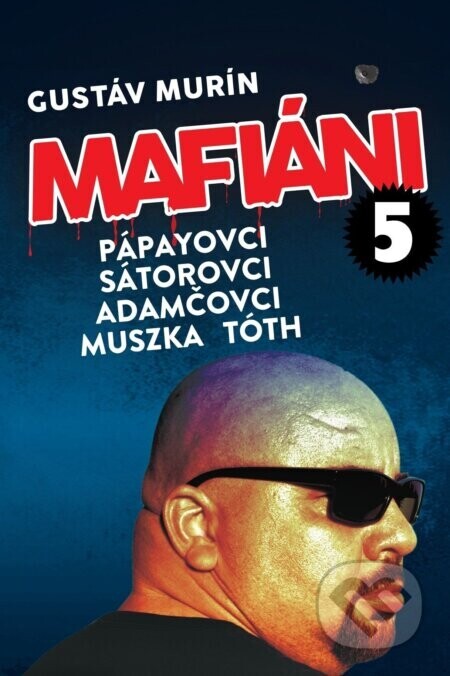 Mafiáni 5: Pápayovci, Sátorovci, Adamčovci, Muszka, Tóth - Gustáv Murín