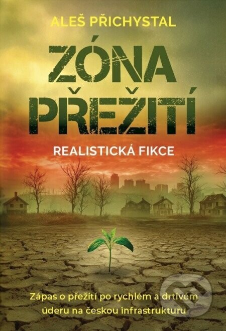 Zóna přežití - Zápas o přežití po rychlém a drtivém úderu na českou infrastruktury - Fiktivní Autor