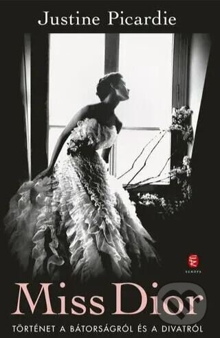 Miss Dior - Történet a bátorságról és a divatról - Justine Picardie