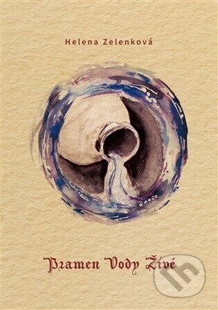 Pramen Vody Živé - Helena Zelenková