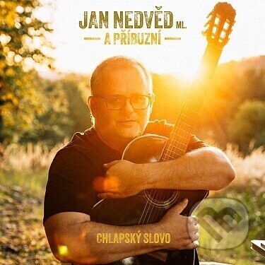 Jan Nedvěd ml. & Příbuzní:  Chlapské slovo - Jan Nedvěd