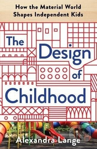 The Design of Childhood - Alexandra Lange