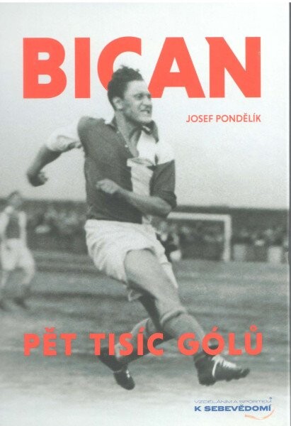 Bican - Pět tisíc gólů | PONDĚLÍK, Josef
