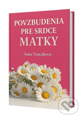 Povzbudenia pre srdce matky - Soňa Vancáková