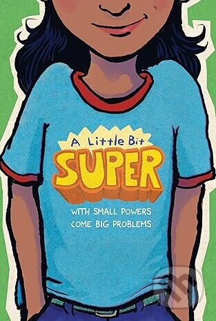 A Little Bit Super - Daniel Nayeri, Remy Lai, Pablo Cartaya, Nikki Grimes, Meg Medina, Leah Henderson, Kyle Lukoff, Jarrett J. Krosoczka, Gary D. Schmidt