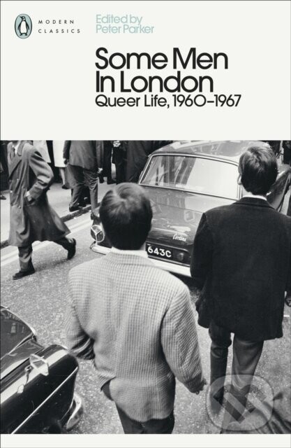 Some Men In London: Queer Life, 1960-1967 - Peter Parker