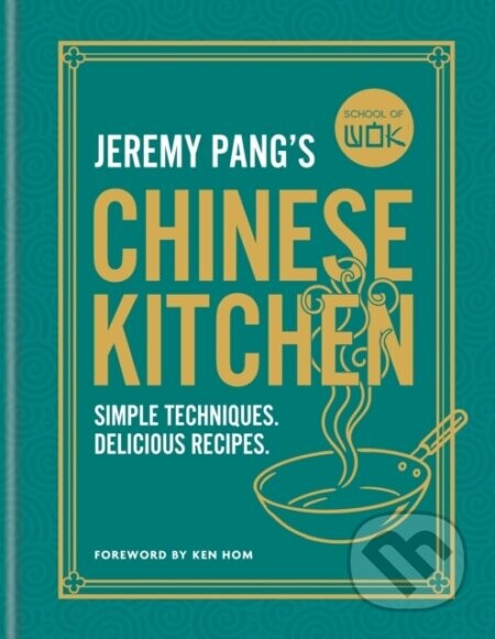 School of Wok: Jeremy Pangs Chinese Kitchen - Jeremy Pang
