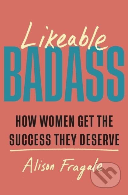 Likeable Badass - Alison Fragale