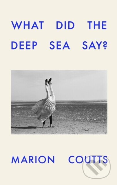 What Did the Deep Sea Say - Marion Coutts