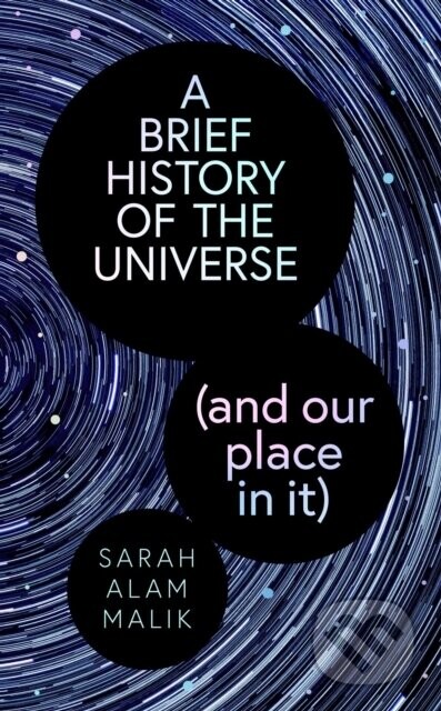 A Brief History of the Universe (and our place in it) - Sarah Alam Malik