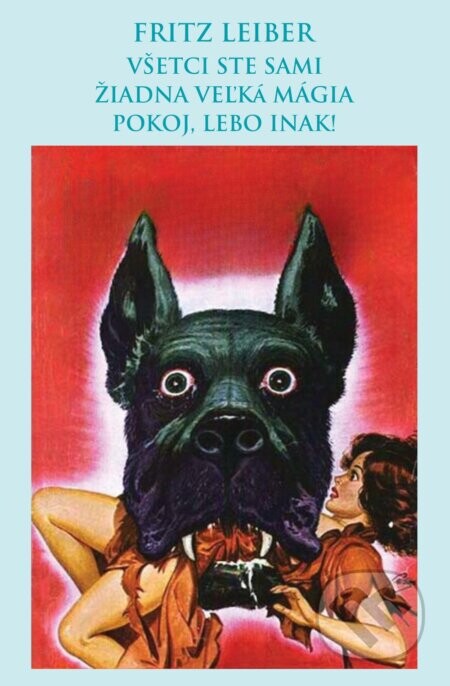 Všetci ste sami, Žiadna veľká mágia, Pokoj, lebo inak! - Fritz Leiber