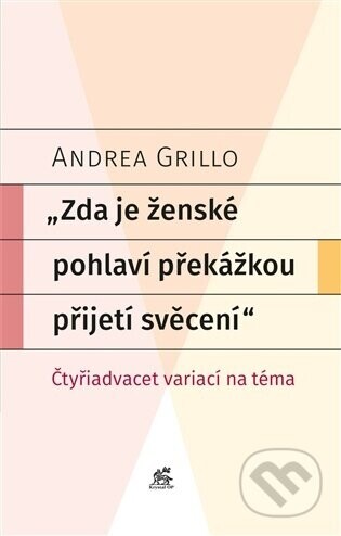 Zda je ženské pohlaví překážkou přijetí svěcení - Andrea Grillo