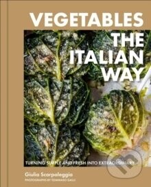 Vegetables the Italian Way - Giulia Scarpaleggia