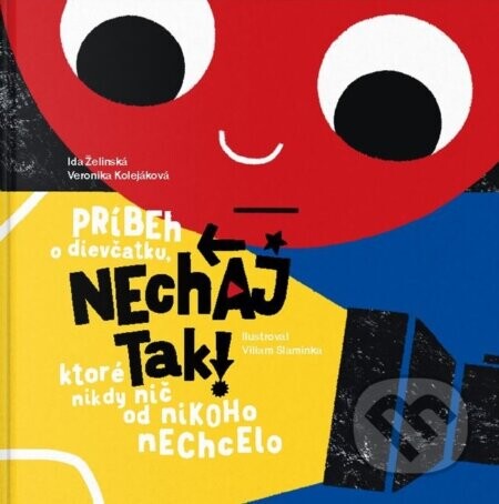 Nechaj tak! Príbeh o dievčatku, ktoré nikdy nič od nikoho nechcelo - Ida Želinská