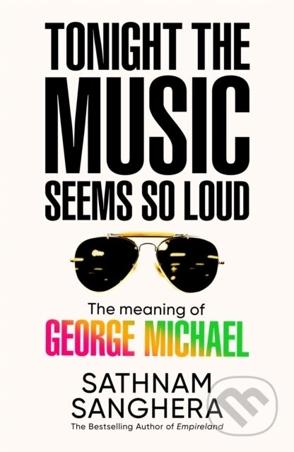 Tonight the Music Seems So Loud - Sathnam Sanghera